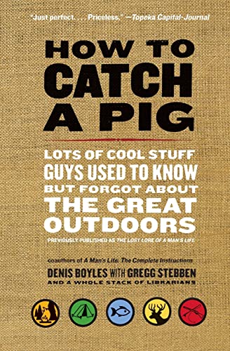 Imagen de archivo de How to Catch a Pig: Lots of Cool Stuff Guys Used to Know but Forgot About the Great Outdoors a la venta por Revaluation Books