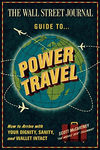 Stock image for The Wall Street Journal Guide to Power Travel : How to Arrive with Your Dignity, Sanity, and Wallet Intact for sale by Better World Books