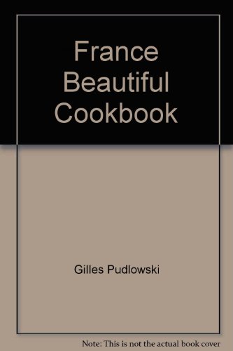 Beispielbild fr France: The Beautiful Cookbook : Authentic Recipes From The Regions of France zum Verkauf von Wonder Book