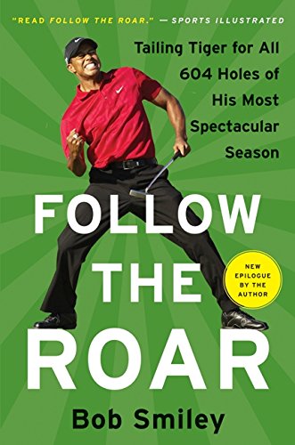 9780061690266: Follow the Roar: Tailing Tiger for All 604 Holes of His Most Spectacular Season