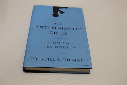 9780061690273: The Anti-Romantic Child: A Story of Unexpected Joy