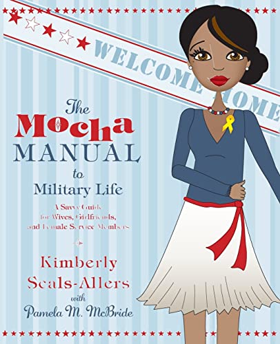 Stock image for The Mocha Manual to Military Life : A Savvy Guide for Wives, Girlfriends, and Female Service Members for sale by Better World Books