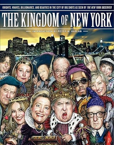 Imagen de archivo de The Kingdom of New York : Knights, Knaves, Billionaires, and Beauties in the City of Big Shots a la venta por Better World Books