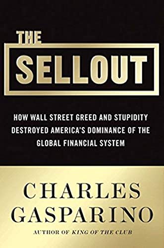 Beispielbild fr The Sellout: How Three Decades of Wall Street Greed and Government Mismanagement Destroyed the Global Financial System zum Verkauf von Your Online Bookstore