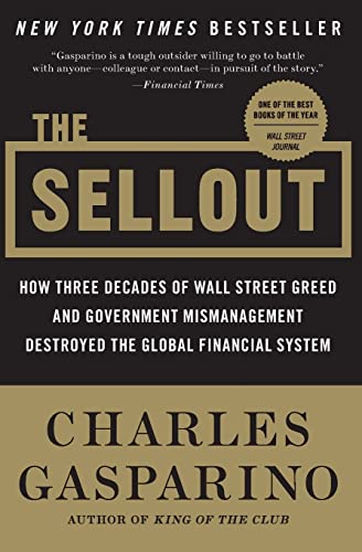 Beispielbild fr The Sellout: How Three Decades of Wall Street Greed and Government Mismanagement Destroyed the Global Financial System zum Verkauf von Half Price Books Inc.