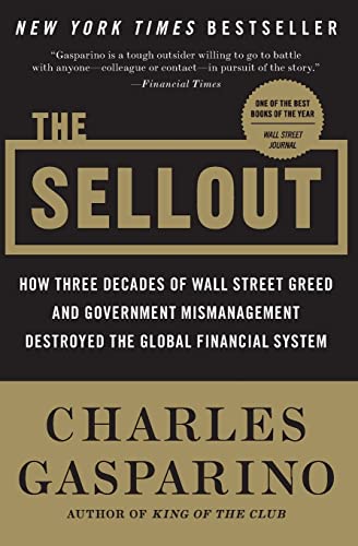 Imagen de archivo de The Sellout: How Three Decades of Wall Street Greed and Government Mismanagement Destroyed the Global Financial System a la venta por SecondSale