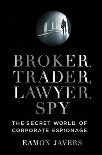 9780061697203: Broker, Trader, Lawyer, Spy: The Secret World of Corporate Espionage