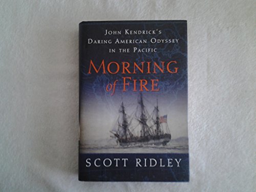 Beispielbild fr Morning of Fire : John Kendrick's Daring American Odyssey in the Pacific zum Verkauf von Better World Books