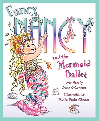 Fancy Nancy and the Mermaid Ballet (9780061703829) by O'Connor, Jane