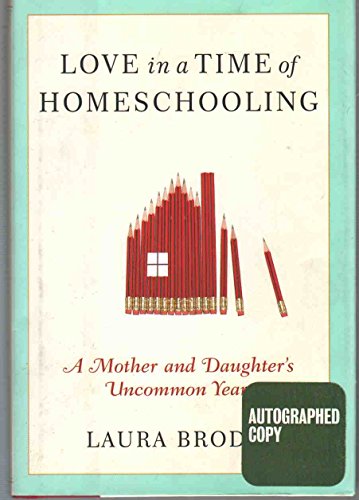 Stock image for Love in a Time of Homeschooling : A Mother and Daughter's Uncommon Year for sale by Better World Books