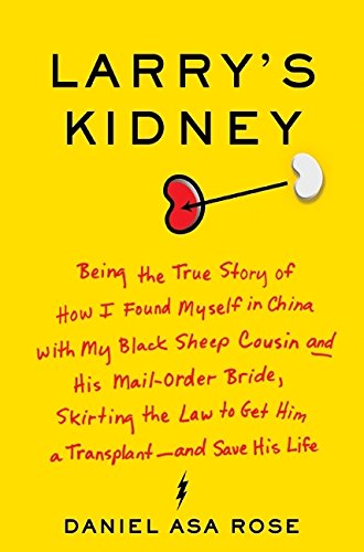 Imagen de archivo de Larry's Kidney : Being the True Story of How I Found Myself in China with My Black Sheep Cousin and His Mail-Order Bride, Skirting the Law to Get Him a Transplant--And Save His Life a la venta por Better World Books