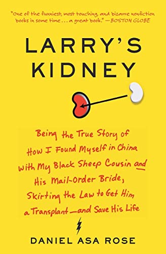 Imagen de archivo de Larry's Kidney: Being the True Story of How I Found Myself in China with My Black Sheep Cousin and His Mail-Order Bride, Skirting the Law to Get Him a Transplant-and Save His Life a la venta por SecondSale