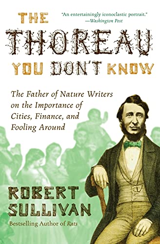 Beispielbild fr The Thoreau You Don't Know : The Father of Nature Writers on the Importance of Cities, Finance, and Fooling Around zum Verkauf von Better World Books