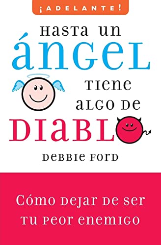 Hasta un angel tiene algo de diablo: CÃ³mo dejar de ser tu peor enemigo (Adelante!/ Go Ahead!) (Spanish Edition) (9780061710513) by Ford, Debbie