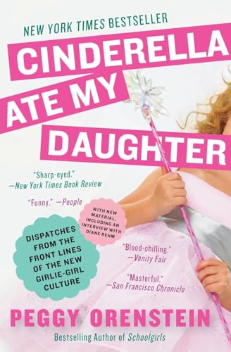 Stock image for Cinderella Ate My Daughter: Dispatches from the Front Lines of the New Girlie-Girl Culture for sale by BooksRun