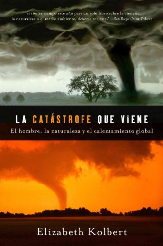 La Catastrofe Que Viene: Hombre, la naturaleza y calentamiento global - Kolbert, Elizabeth