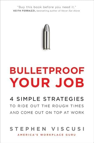 Stock image for Bulletproof Your Job: 4 Simple Strategies to Ride Out the Rough Times and Come Out On Top at Work for sale by HPB-Ruby