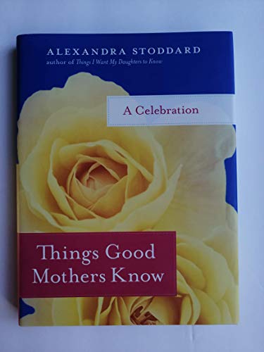 Stock image for Things Good Mothers Know: A Celebration for sale by SecondSale