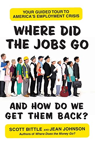 Stock image for Where Did the Jobs Go--And How Do We Get Them Back? : Your Guided Tour to America's Employment Crisis for sale by Better World Books: West