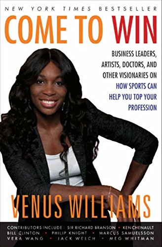Stock image for Come to Win: Business Leaders, Artists, Doctors, and Other Visionaries on How Sports Can Help You Top Your Profession Williams, Venus and Carter, Kelly E. for sale by Aragon Books Canada