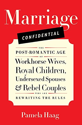 Imagen de archivo de Marriage Confidential : The Post-Romantic Age of Workhorse Wives, Royal Children, Undersexed Spouses, and Rebel Couples Who Are Rewriting the Rules a la venta por Better World Books