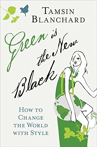 Stock image for Green Is the New Black: How to Change the World with Style for sale by Once Upon A Time Books