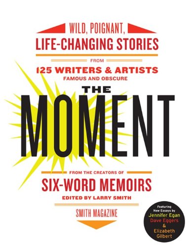 Beispielbild fr The Moment: Wild, Poignant, Life-Changing Stories from 125 Writers and Artists Famous & Obscure zum Verkauf von SecondSale