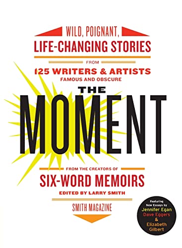 Stock image for The Moment: Wild, Poignant, Life-Changing Stories from 125 Writers and Artists Famous & Obscure for sale by SecondSale