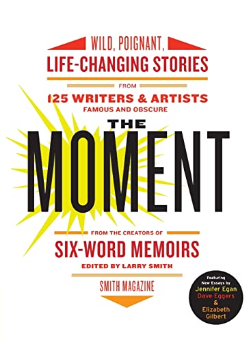 9780061719653: The Moment: Wild, Poignant, Life-Changing Stories from 125 Writers and Artists Famous & Obscure