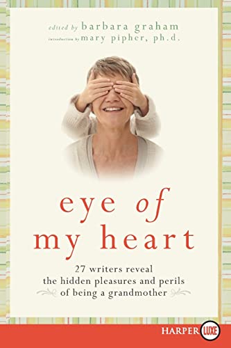 Beispielbild fr Eye of My Heart : 27 Writers Reveal the Hidden Pleasures and Perils of Being a Grandmother zum Verkauf von Better World Books