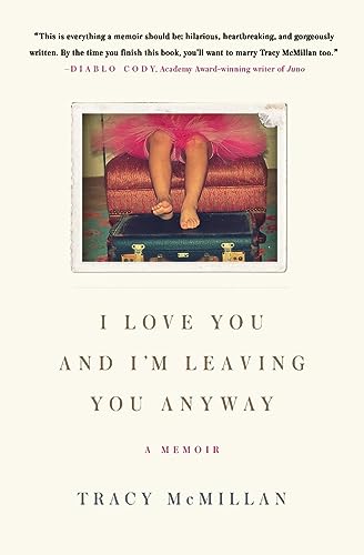 Imagen de archivo de I Love You and I'm Leaving You Anyway: A Memoir a la venta por SecondSale