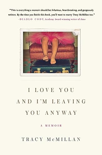 9780061724596: I Love You and I'm Leaving You Anyway: A Memoir