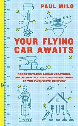 Beispielbild fr Your Flying Car Awaits: Robot Butlers, Lunar Vacations, and Other Dead-Wrong Predictions of the Twentieth Century zum Verkauf von BooksRun