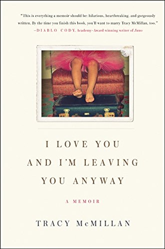 Imagen de archivo de I Love You and I'm Leaving You Anyway: A Memoir a la venta por Books Unplugged