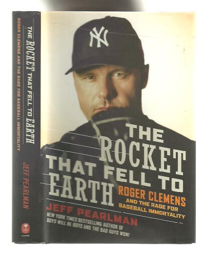 Imagen de archivo de The Rocket That Fell to Earth: Roger Clemens and the Rage for Baseball Immortality a la venta por SecondSale