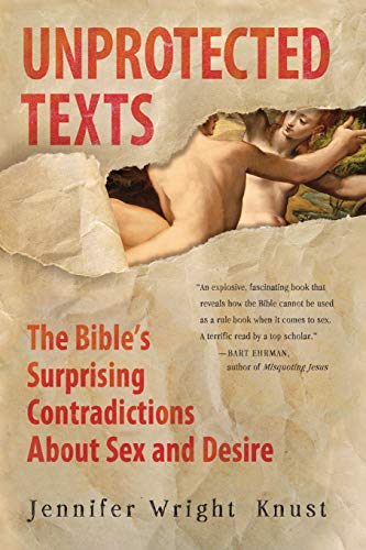 Stock image for Unprotected Texts: The Bibles Surprising Contradictions About Sex and Desire for sale by Austin Goodwill 1101
