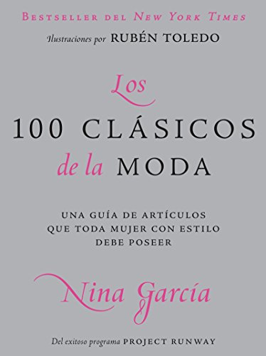 Stock image for Los 100 clasicos de la moda / The One Hundred: Una Guia De Articulos Que Toda Mujer Con Estilo Debe Poseer / A Guide to the Pieces Every Stylish Woman Must Own (Spanish Edition) for sale by SecondSale