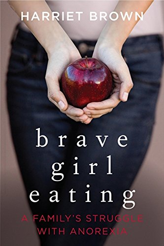 Stock image for Brave Girl Eating : A Family's Struggle with Anorexia for sale by Better World Books: West