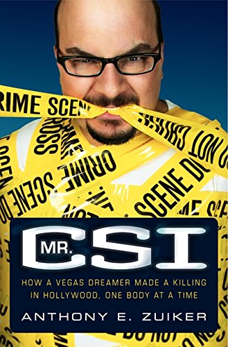 Stock image for Mr. CSI : How a Vegas Dreamer Made a Killing in Hollywood, One Body at a Time for sale by Better World Books