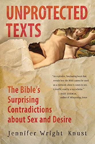 9780061725586: Unprotected Texts: The Bible's Surprising Contradictions About Sex and Desire