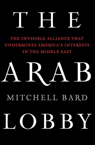 Stock image for The Arab Lobby: The Invisible Alliance That Undermines America's Interests in the Middle East for sale by ThriftBooks-Dallas