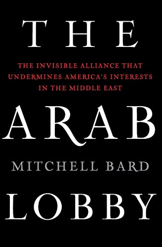 9780061725975: The Arab Lobby: The Invisible Alliance That Undermines America's Interests in the Middle East