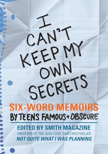 Beispielbild fr I Can't Keep My Own Secrets : Six-Word Memoirs by Teens Famous and Obscure zum Verkauf von Better World Books