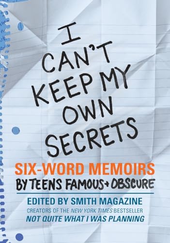 Stock image for I Can't Keep My Own Secrets: Six-Word Memoirs by Teens Famous & Obscure for sale by SecondSale