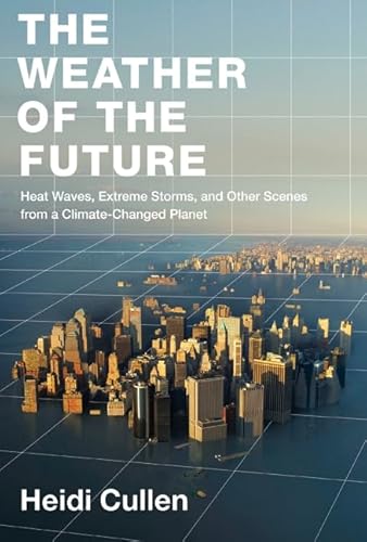 Stock image for The Weather of the Future: Heat Waves, Extreme Storms, and Other Scenes from a Climate-Changed Planet for sale by Jenson Books Inc