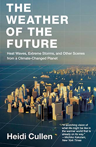 9780061726941: Weather of the Future, The: Heat Waves, Extreme Storms, and Other Scenes from a Climate-Changed Planet