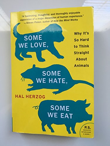 Beispielbild fr Some We Love, Some We Hate, Some We Eat : Why It's So Hard to Think Straight about Animals zum Verkauf von Better World Books