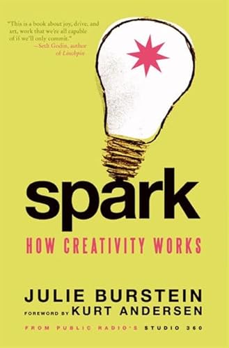 Spark: How Creativity Works (9780061732317) by Burstein, Julie; Andersen, Kurt