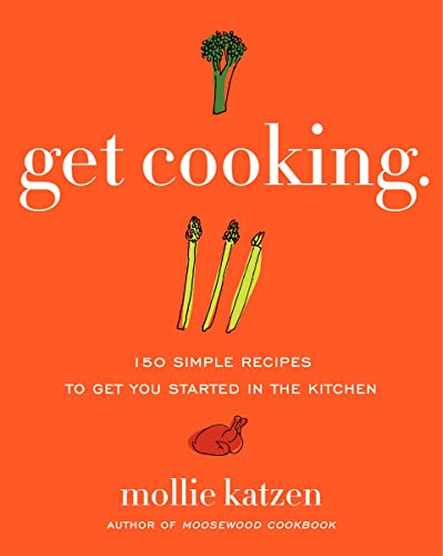 Imagen de archivo de Get Cooking: 150 Simple Recipes to Get You Started in the Kitchen a la venta por SecondSale