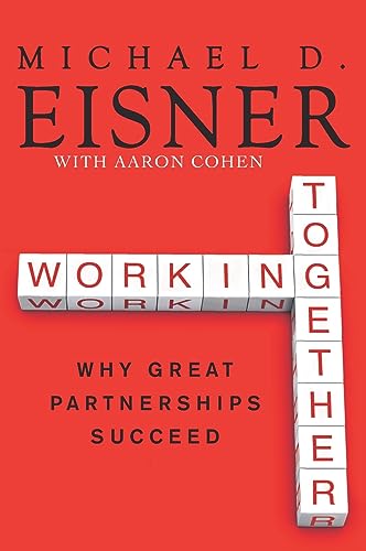 Working Together: Why Great Partnerships Succeed (9780061732447) by Eisner, Michael D.; Cohen, Aaron R.